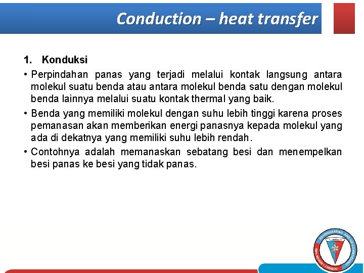 Conduction – heat transfer 1. Konduksi • Perpindahan panas yang terjadi melalui kontak langsung