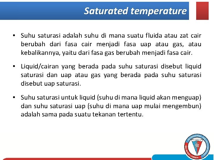 Saturated temperature • Suhu saturasi adalah suhu di mana suatu fluida atau zat cair