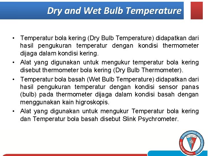 Dry and Wet Bulb Temperature • Temperatur bola kering (Dry Bulb Temperature) didapatkan dari