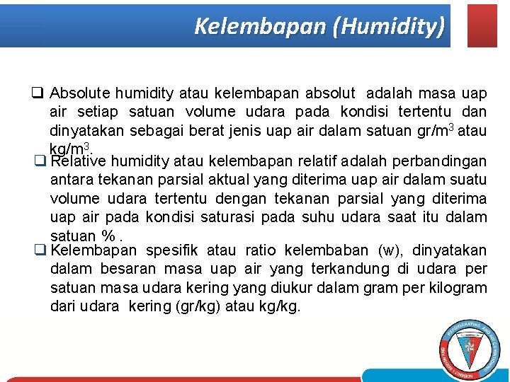 Kelembapan (Humidity) q Absolute humidity atau kelembapan absolut adalah masa uap air setiap satuan
