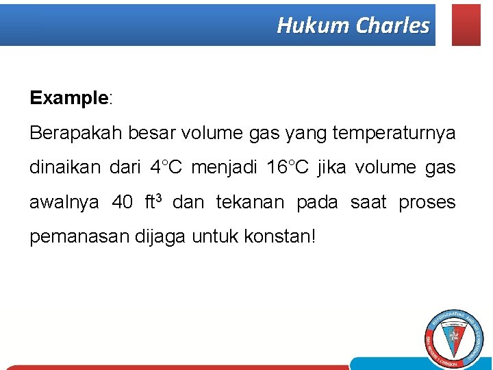 Hukum Charles Example: Berapakah besar volume gas yang temperaturnya dinaikan dari 4°C menjadi 16°C