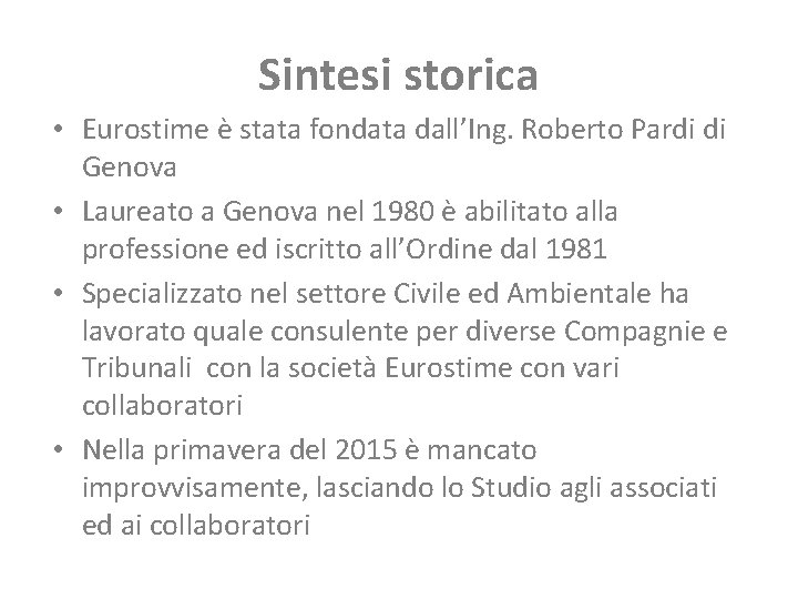 Sintesi storica • Eurostime è stata fondata dall’Ing. Roberto Pardi di Genova • Laureato