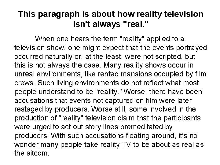 This paragraph is about how reality television isn't always "real. " When one hears