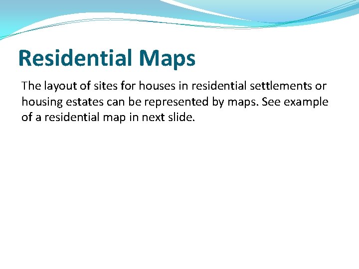 Residential Maps The layout of sites for houses in residential settlements or housing estates Residential Maps The layout of sites for houses in residential settlements or housing estates