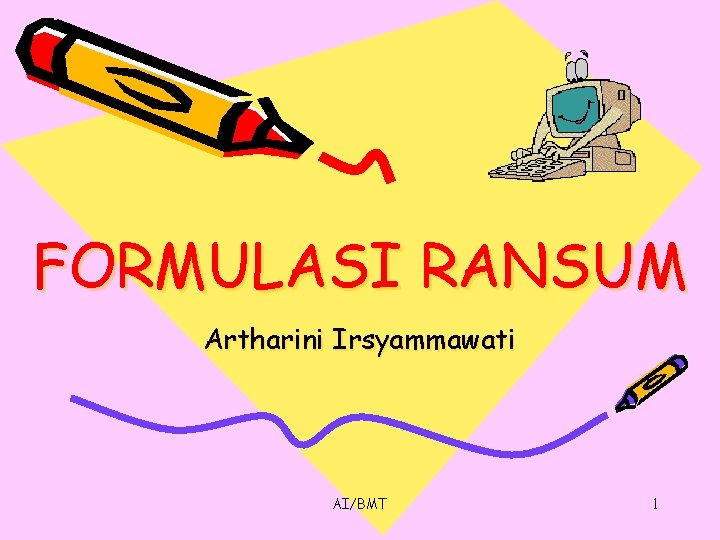 FORMULASI RANSUM Artharini Irsyammawati AI/BMT 1 