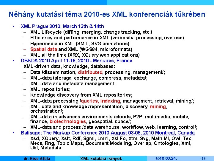 Néhány kutatási téma 2010 -es XML konferenciák tükrében • • • XML Prague 2010,