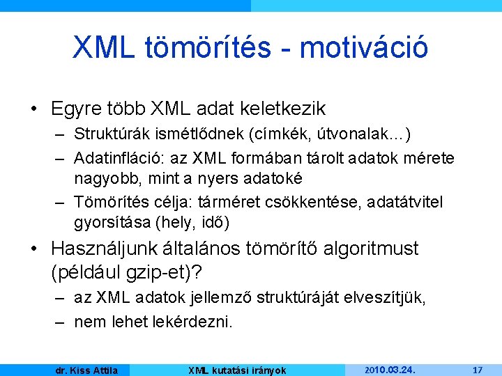 XML tömörítés - motiváció • Egyre több XML adat keletkezik – Struktúrák ismétlődnek (címkék,