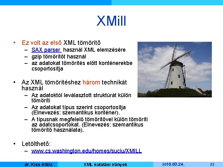 XMill • Ez volt az első XML tömörítő – SAX parser használ XML elemzésére
