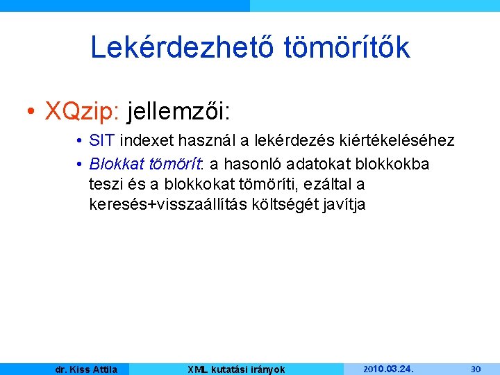 Lekérdezhető tömörítők • XQzip: jellemzői: • SIT indexet használ a lekérdezés kiértékeléséhez • Blokkat