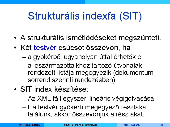 Strukturális indexfa (SIT) • A strukturális ismétlődéseket megszünteti. • Két testvér csúcsot összevon, ha