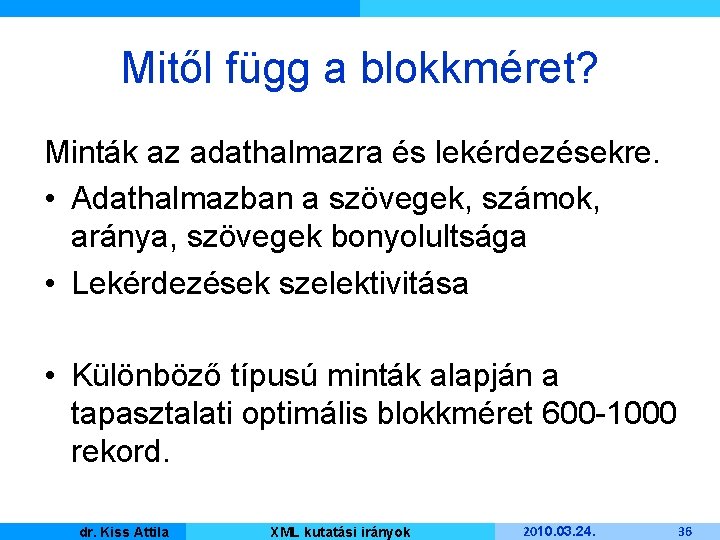 Mitől függ a blokkméret? Minták az adathalmazra és lekérdezésekre. • Adathalmazban a szövegek, számok,