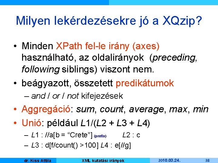 Milyen lekérdezésekre jó a XQzip? • Minden XPath fel-le irány (axes) használható, az oldalirányok