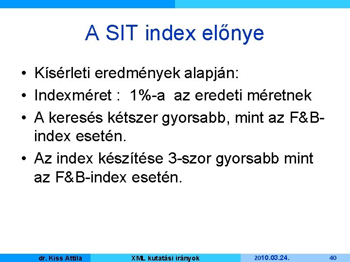 A SIT index előnye • Kísérleti eredmények alapján: • Indexméret : 1%-a az eredeti