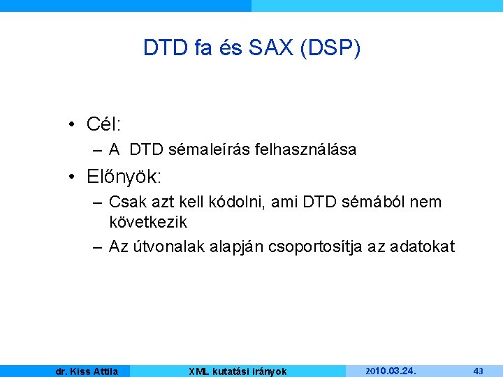 DTD fa és SAX (DSP) • Cél: – A DTD sémaleírás felhasználása • Előnyök: