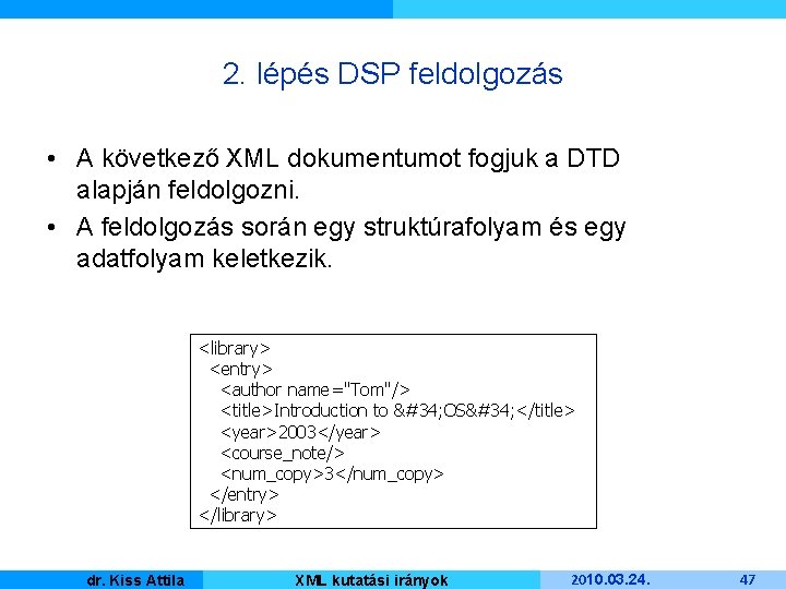 2. lépés DSP feldolgozás • A következő XML dokumentumot fogjuk a DTD alapján feldolgozni.