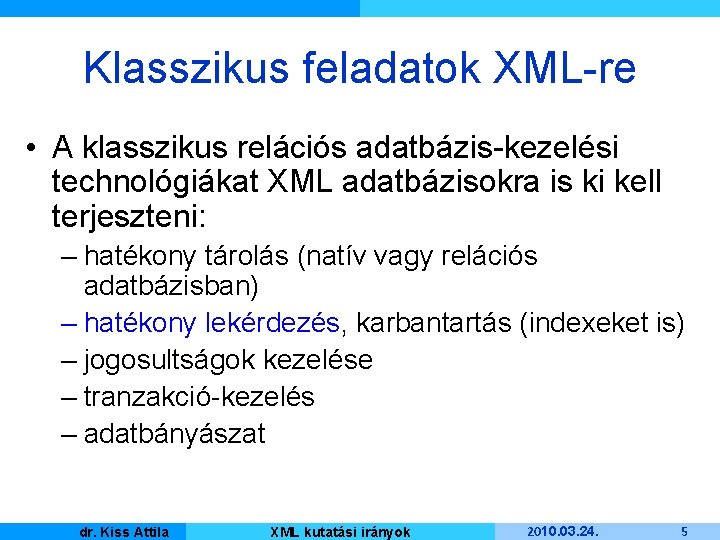 Klasszikus feladatok XML-re • A klasszikus relációs adatbázis-kezelési technológiákat XML adatbázisokra is ki kell