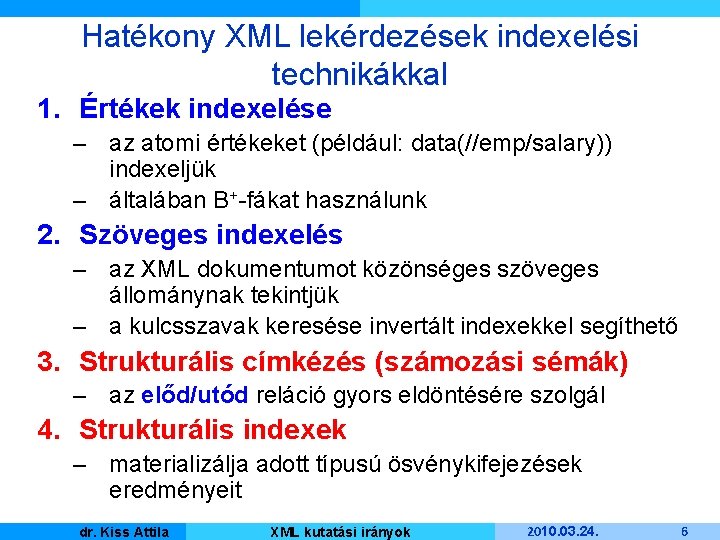 Hatékony XML lekérdezések indexelési technikákkal 1. Értékek indexelése – az atomi értékeket (például: data(//emp/salary))