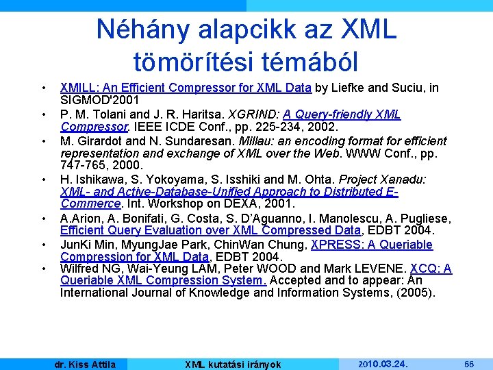 Néhány alapcikk az XML tömörítési témából • • XMILL: An Efficient Compressor for XML