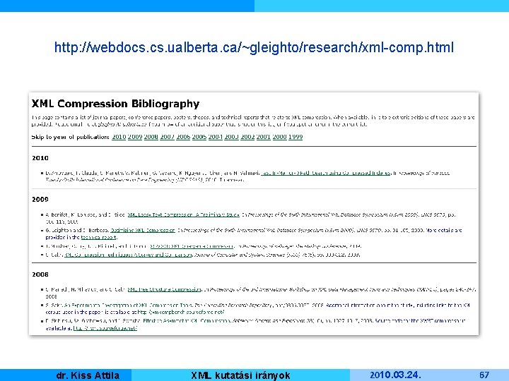 http: //webdocs. ualberta. ca/~gleighto/research/xml-comp. html Kiss Attila Master dr. Informatique XML kutatási irányok 2010.