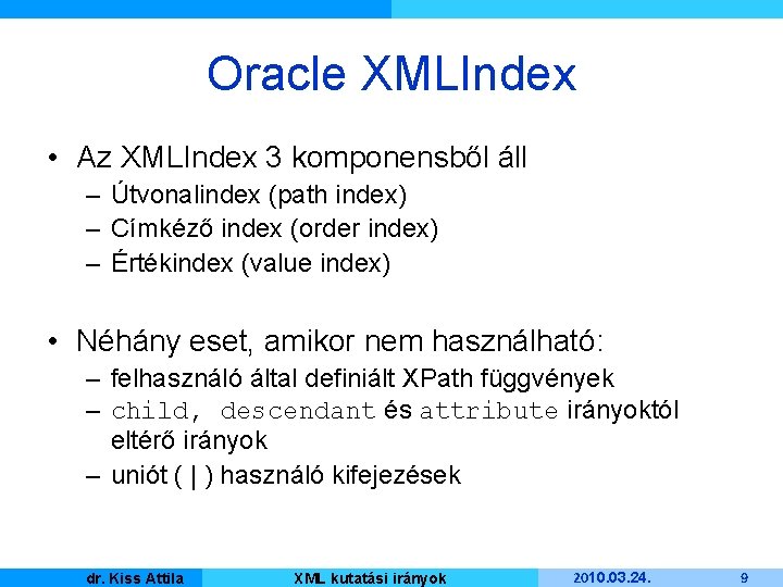 Oracle XMLIndex • Az XMLIndex 3 komponensből áll – Útvonalindex (path index) – Címkéző