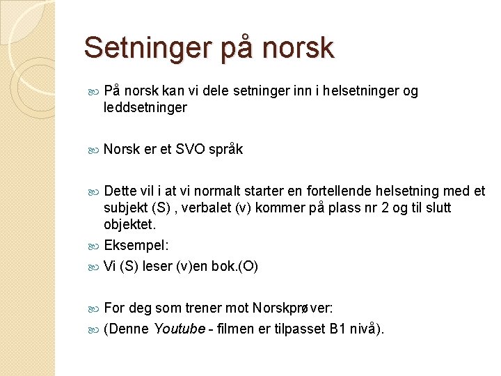 Setninger på norsk På norsk kan vi dele setninger inn i helsetninger og leddsetninger
