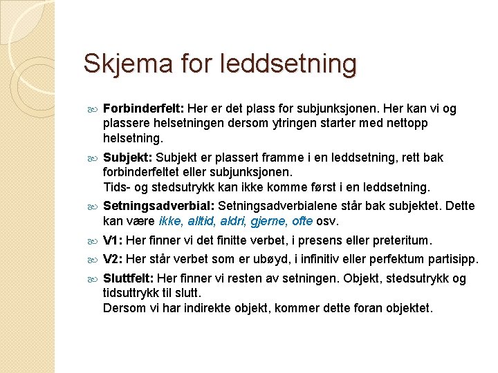 Skjema for leddsetning Forbinderfelt: Her er det plass for subjunksjonen. Her kan vi og