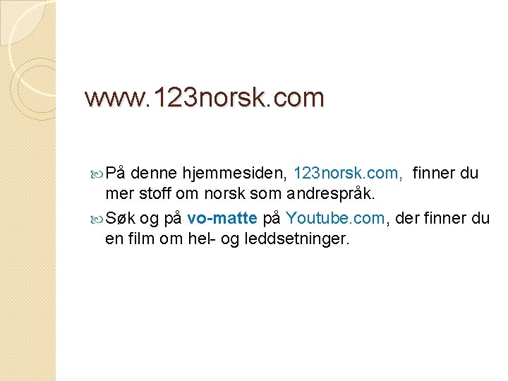 www. 123 norsk. com På denne hjemmesiden, 123 norsk. com, finner du mer stoff