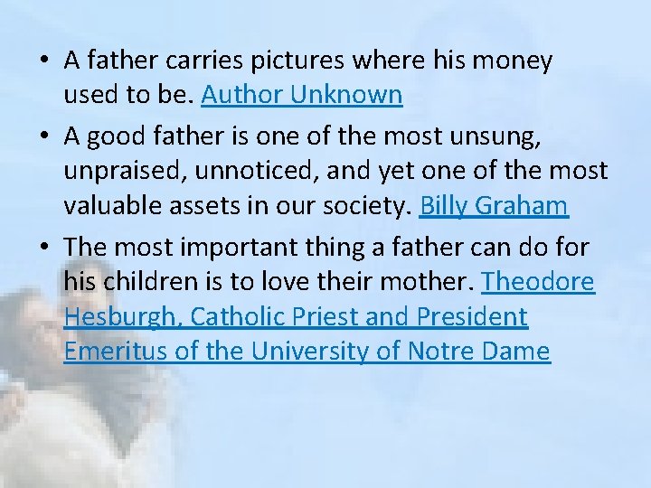  • A father carries pictures where his money used to be. Author Unknown