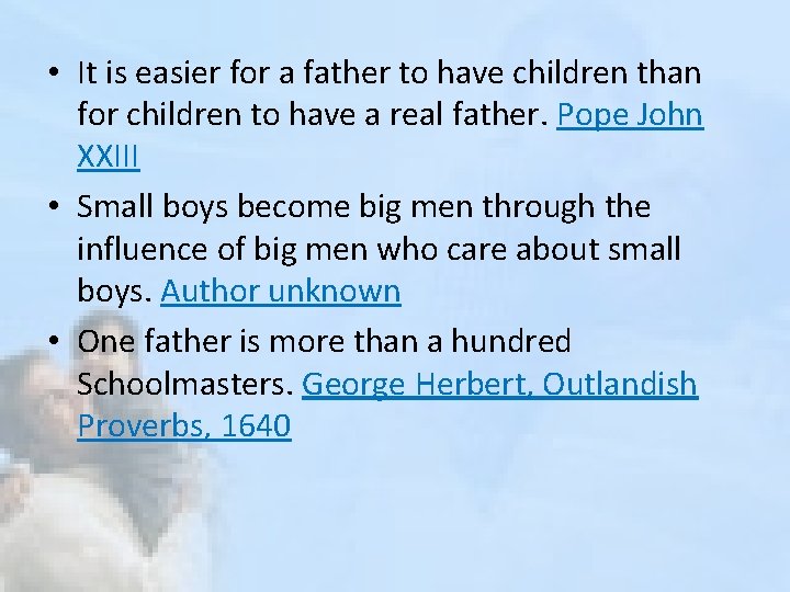  • It is easier for a father to have children than for children