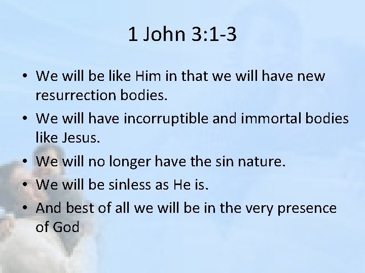 1 John 3: 1 -3 • We will be like Him in that we