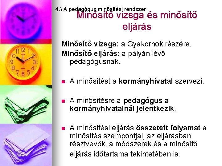 4. ) A pedagógus minősítési rendszer Minősítő vizsga és minősítő eljárás Minősítő vizsga: a 4. ) A pedagógus minősítési rendszer Minősítő vizsga és minősítő eljárás Minősítő vizsga: a
