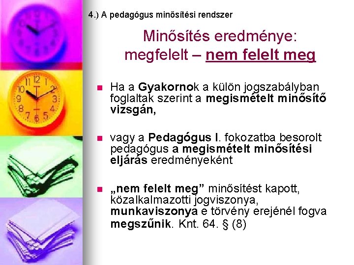 4. ) A pedagógus minősítési rendszer Minősítés eredménye: megfelelt – nem felelt meg n