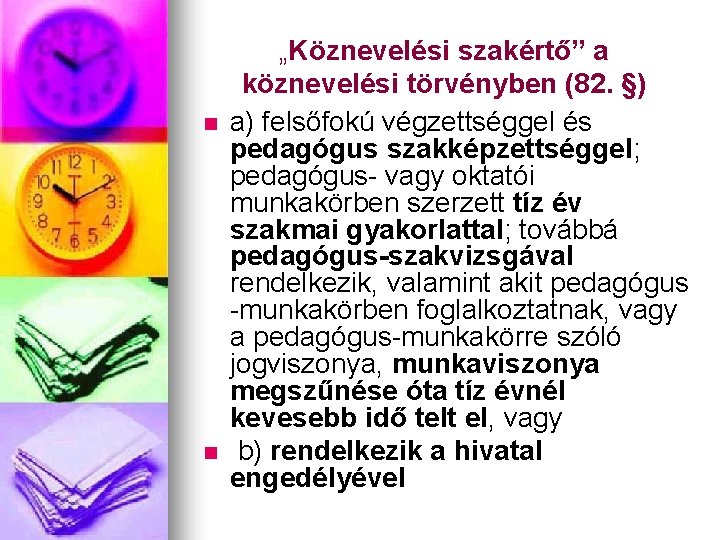 n n „Köznevelési szakértő” a köznevelési törvényben (82. §) a) felsőfokú végzettséggel és pedagógus