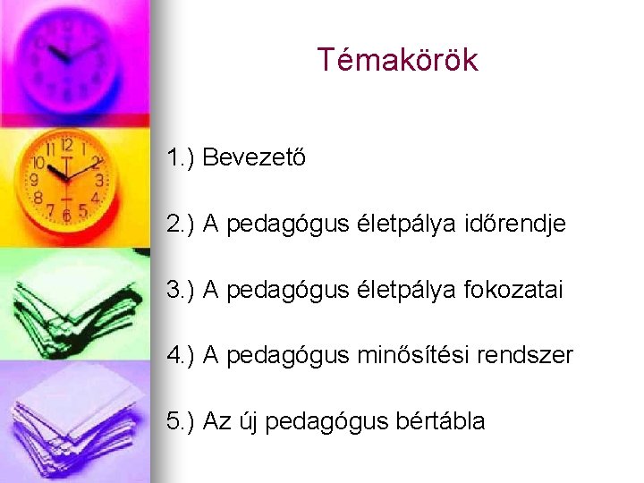 Témakörök 1. ) Bevezető 2. ) A pedagógus életpálya időrendje 3. ) A pedagógus