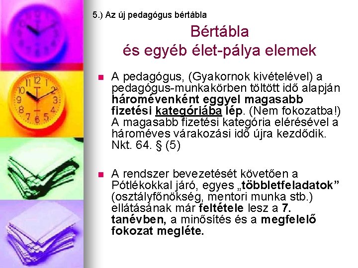 5. ) Az új pedagógus bértábla Bértábla és egyéb élet-pálya elemek n A pedagógus,