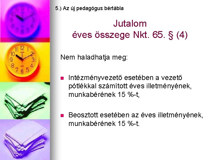 5. ) Az új pedagógus bértábla Jutalom éves összege Nkt. 65. § (4) Nem