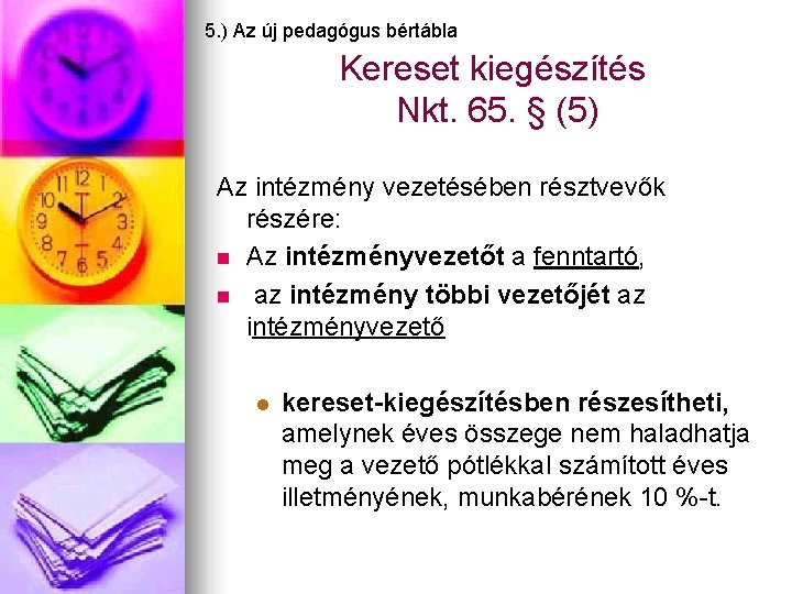 5. ) Az új pedagógus bértábla Kereset kiegészítés Nkt. 65. § (5) Az intézmény