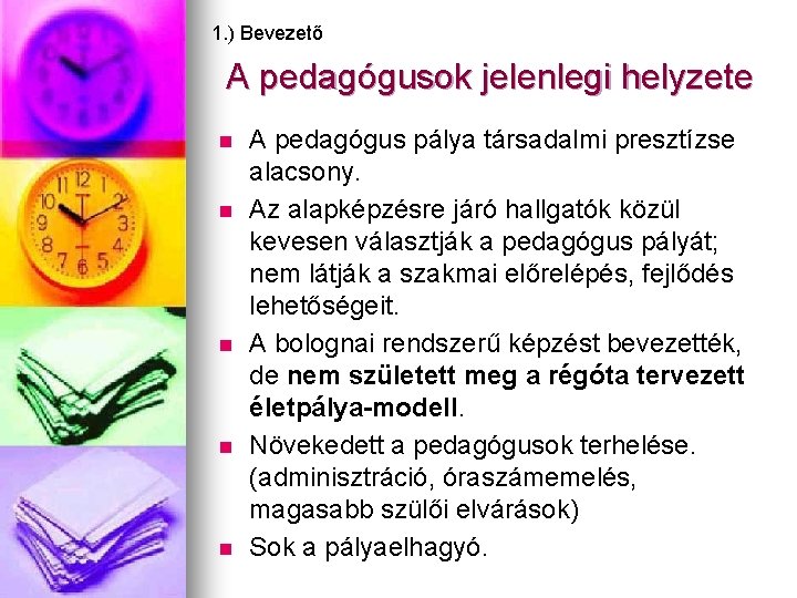 1. ) Bevezető A pedagógusok jelenlegi helyzete n n n A pedagógus pálya társadalmi