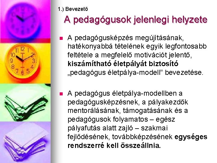 1. ) Bevezető A pedagógusok jelenlegi helyzete n A pedagógusképzés megújításának, hatékonyabbá tételének egyik