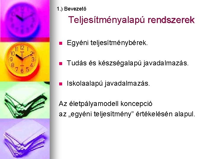 1. ) Bevezető Teljesítményalapú rendszerek n Egyéni teljesítménybérek. n Tudás és készségalapú javadalmazás. n