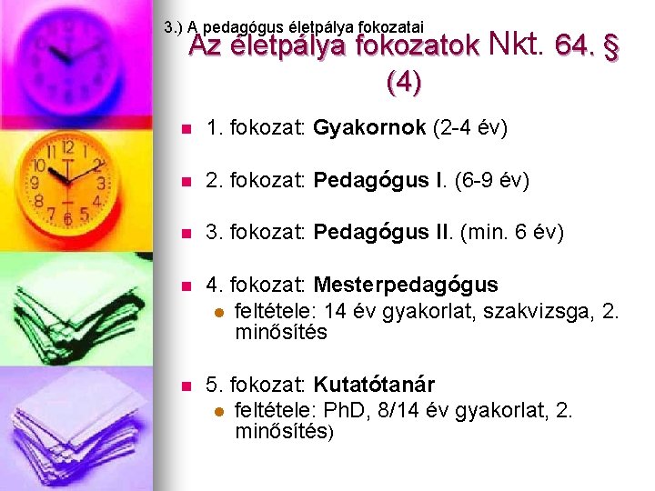 3. ) A pedagógus életpálya fokozatai Az életpálya fokozatok Nkt. 64. § (4) n