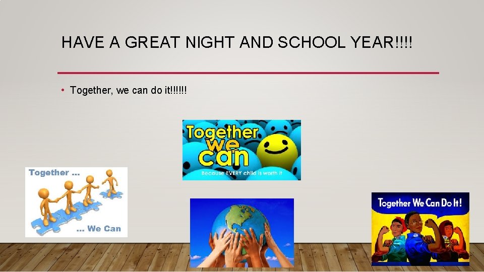 HAVE A GREAT NIGHT AND SCHOOL YEAR!!!! • Together, we can do it!!!!!! 