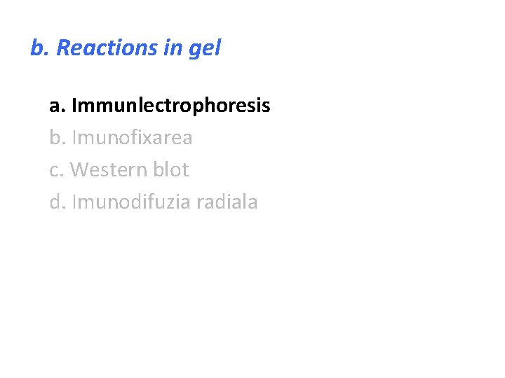 b. Reactions in gel a. Immunlectrophoresis b. Imunofixarea c. Western blot d. Imunodifuzia radiala