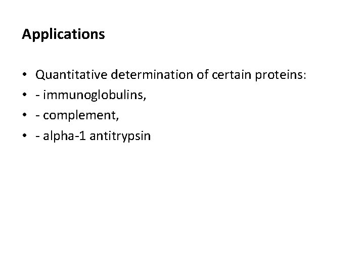 Applications • • Quantitative determination of certain proteins: - immunoglobulins, - complement, - alpha-1