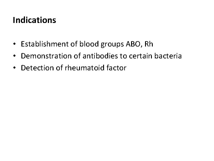 Indications • Establishment of blood groups ABO, Rh • Demonstration of antibodies to certain
