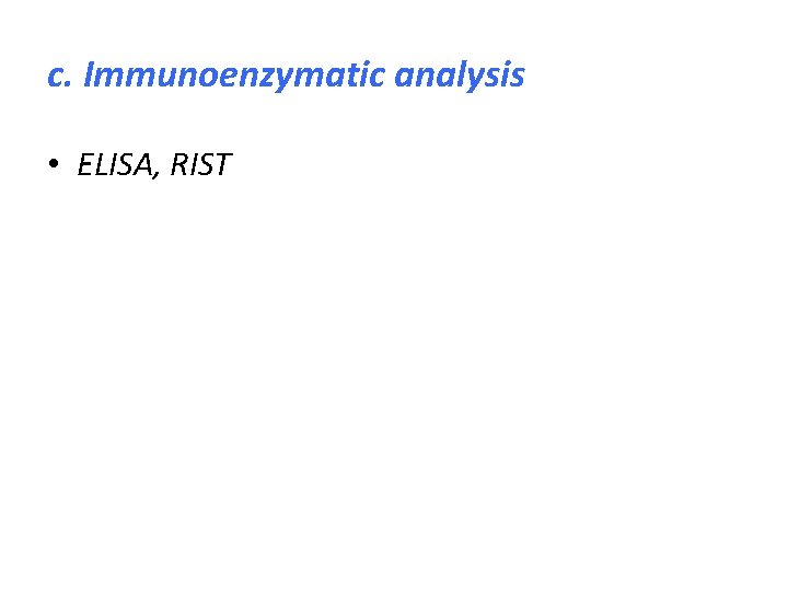 c. Immunoenzymatic analysis • ELISA, RIST 