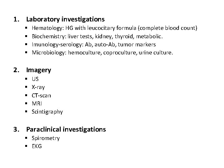 1. Laboratory investigations § § Hematology: HG with leucocitary formula (complete blood count) Biochemistry: