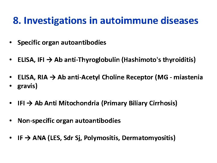 8. Investigations in autoimmune diseases • Specific organ autoantibodies • ELISA, IFI → Ab