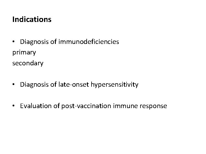 Indications • Diagnosis of immunodeficiencies primary secondary • Diagnosis of late-onset hypersensitivity • Evaluation