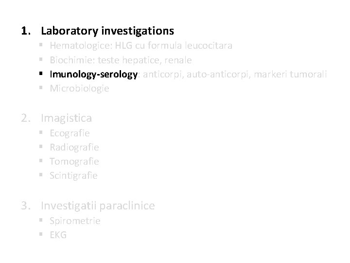 1. Laboratory investigations § § Hematologice: HLG cu formula leucocitara Biochimie: teste hepatice, renale